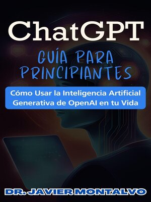cover image of ChatGPT Guía Para Principiantes Cómo Usar la Inteligencia Artificial Generativa de OpenAI en tu Vida